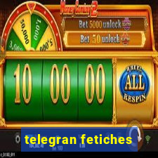 telegran fetiches